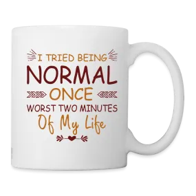 I Tried Normal Once, Worst Two Minutes Of My Life Coffee Mug