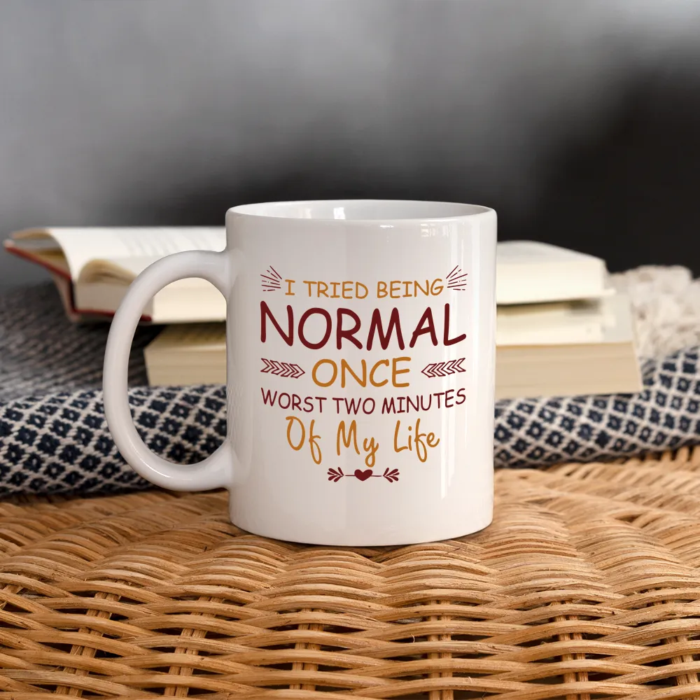 I Tried Normal Once, Worst Two Minutes Of My Life Coffee Mug