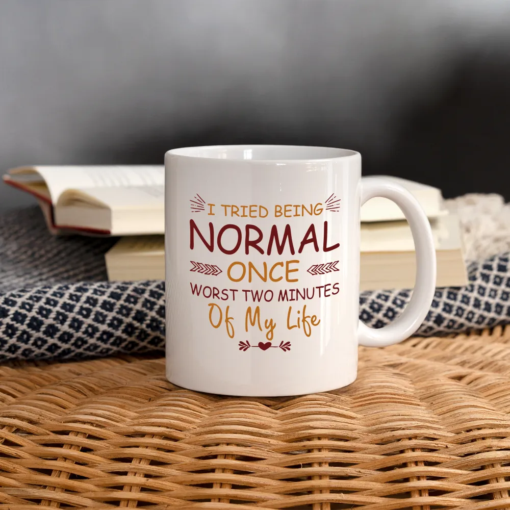 I Tried Normal Once, Worst Two Minutes Of My Life Coffee Mug