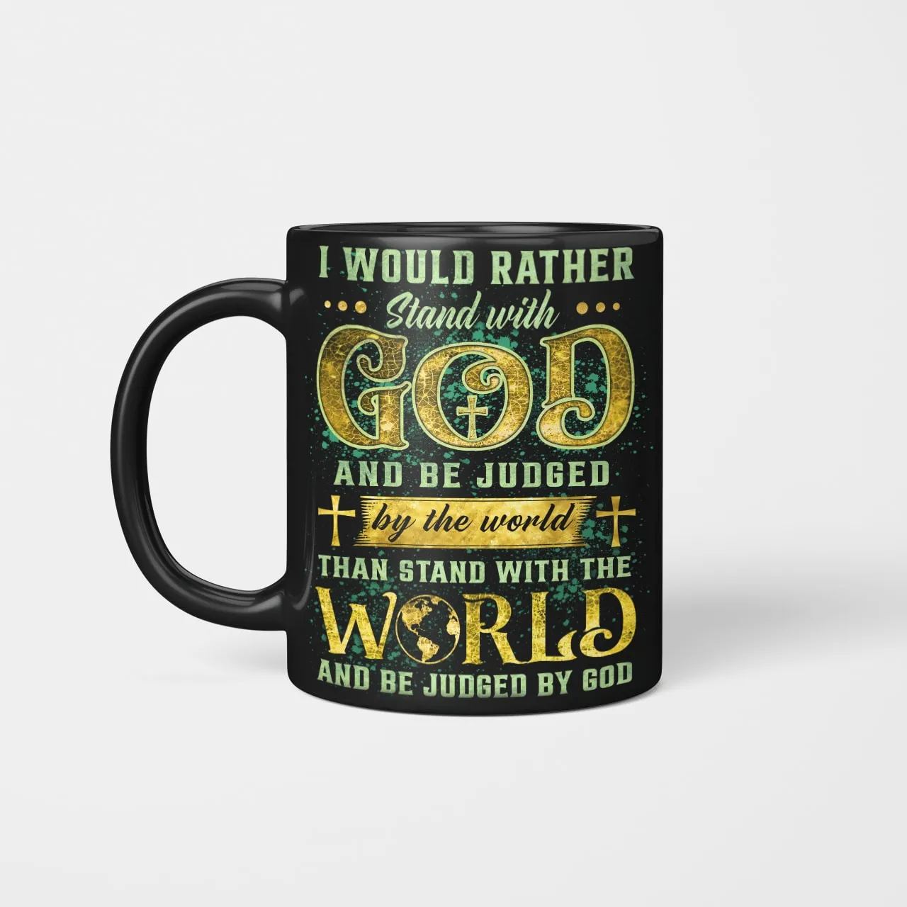 I Would Rather Stand With God And Be Judged By The World Than Stand With The World And Be Judged By God Mug