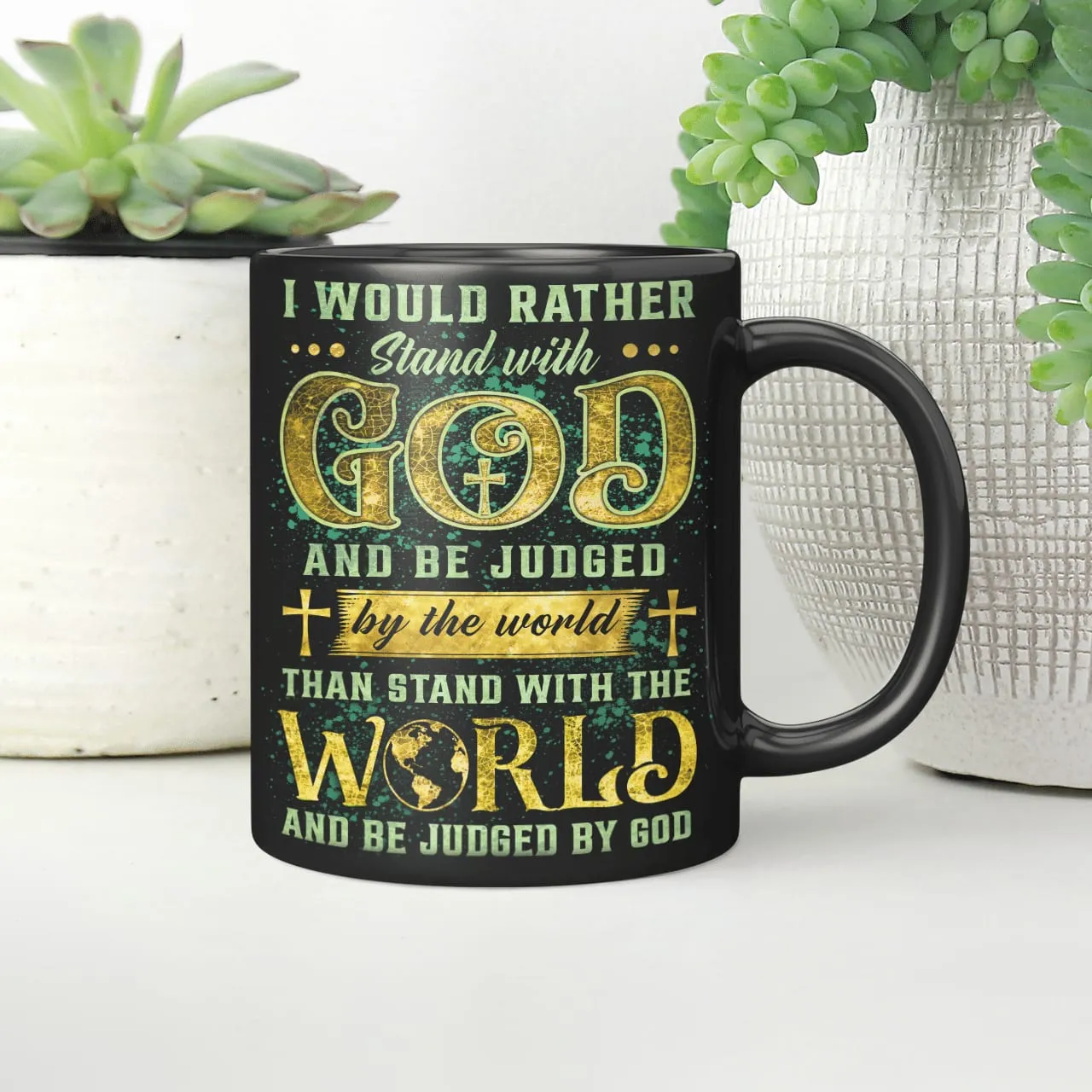 I Would Rather Stand With God And Be Judged By The World Than Stand With The World And Be Judged By God Mug