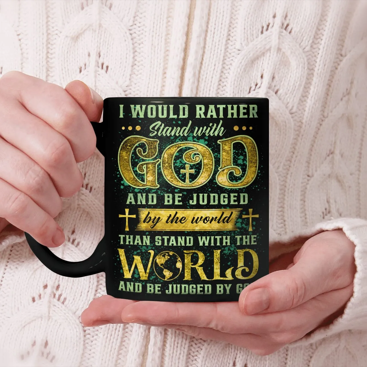 I Would Rather Stand With God And Be Judged By The World Than Stand With The World And Be Judged By God Mug