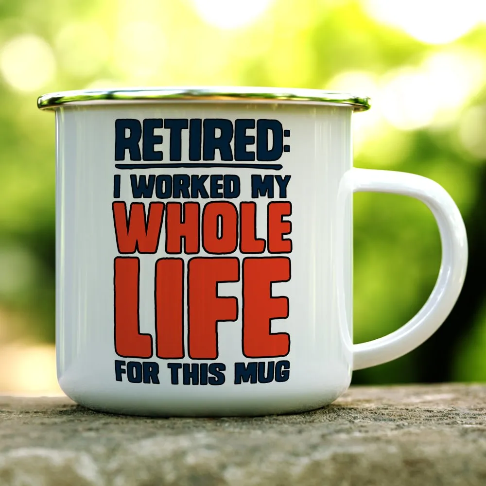 Retired I Worked My Whole Life For This Mug Camp Mug