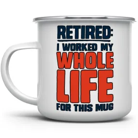 Retired I Worked My Whole Life For This Mug Camp Mug