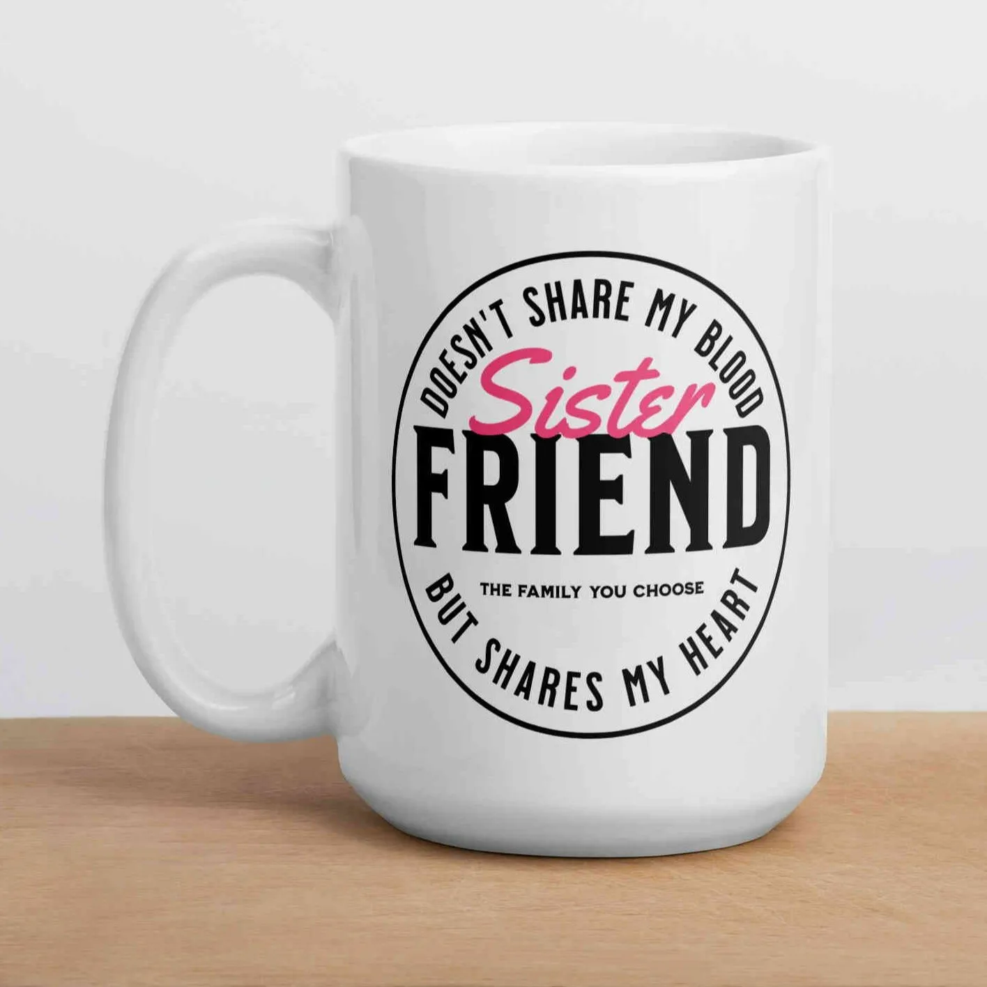 Sister Friend Mug (11oz, 15oz, 20oz)